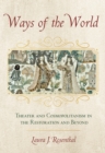 Image for Ways of the world: theater and cosmopolitanism in the Restoration and beyond