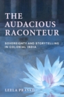Image for Audacious Raconteur: Sovereignty and Storytelling in Colonial India