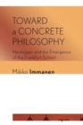 Image for Toward a concrete philosophy  : Heidegger and the emergence of the Frankfurt School