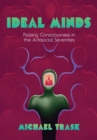Image for Ideal Minds : Raising Consciousness in the Antisocial Seventies
