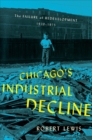 Image for Chicago&#39;s Industrial Decline: The Failure of Redevelopment, 1920-1975
