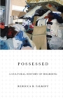 Image for Possessed  : a cultural history of hoarding from the age of reason to the anthropocene