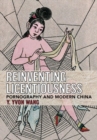 Image for Reinventing licentiousness  : pornography and modern China
