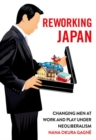 Image for Reworking Japan  : changing men at work and play under neoliberalism