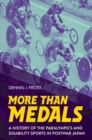 Image for More Than Medals: A History of the Paralympics and Disability Sports in Postwar Japan
