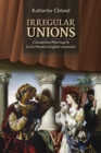 Image for Irregular Unions: Clandestine Marriage in Early Modern English Literature