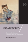Image for Disaffected  : emotion, sedition, and colonial law in the Anglosphere