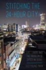 Image for Stitching the 24-hour city  : life, labor, and the problem of speed in Seoul