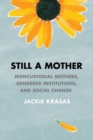 Image for Still a mother  : noncustodial mothers, gendered institutions, and social change
