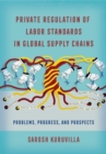Image for Private regulation of labor standards in global supply chains  : problems, progress, and prospects