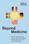 Image for Beyond medicine  : why European social democracies enjoy better health outcomes than the United States