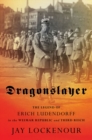 Image for Dragonslayer: The Legend of Erich Ludendorff in the Weimar Republic and Third Reich