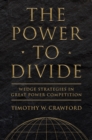 Image for The Power to Divide: Wedge Strategies in Great Power Competition