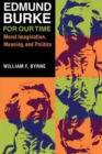 Image for Edmund Burke for Our Time: Moral Imagination, Meaning, and Politics