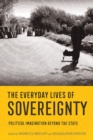 Image for The everyday lives of sovereignty  : political imagination beyond the state