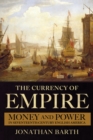 Image for The currency of empire  : money and power in seventeenth-century English America