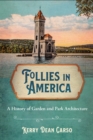 Image for Follies in America: A History of Garden and Park Architecture