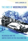 Image for The ends of modernization  : Nicaragua and the United States in the Cold War era