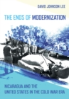 Image for The Ends of Modernization: Nicaragua and the United States in the Cold War Era