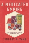 Image for A medicated empire  : the pharmaceutical industry and modern Japan