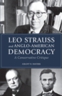 Image for Leo Strauss and Anglo-American democracy: a conservative critique