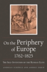Image for On the Periphery of Europe, 1762-1825: The Self-Invention of the Russian Elite