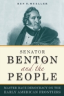 Image for Senator Benton and the People: Master Race Democracy on the Early American Frontier