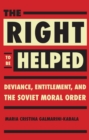 Image for Right to Be Helped: Deviance, Entitlement, and the Soviet Moral Order