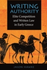 Image for Writing Authority: Elite Competition and Written Law in Early Greece