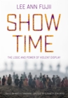 Image for Show Time: The Logic and Power of Violent Display