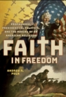 Image for Faith in Freedom: Propaganda, Presidential Politics, and the Making of an American Religion