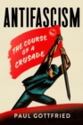 Image for Antifascism: The Course of a Crusade