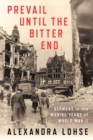 Image for Prevail until the bitter end  : Germans in the waning years of World War II
