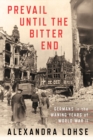 Image for Prevail until the Bitter End: Germans in the Waning Years of World War II