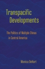 Image for Transpacific Developments: The Politics of Multiple Chinas in Central America