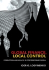 Image for Global finance, local control: corruption and wealth in contemporary Russia
