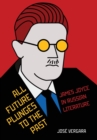 Image for All future plunges to the past  : James Joyce in Russian literature