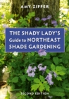 Image for The shady lady&#39;s guide to Northeast shade gardening