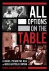 Image for All options on the table: leaders, preventive war, and nuclear proliferation