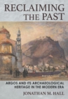 Image for Reclaiming the past  : Argos and its archaeological heritage in the modern era