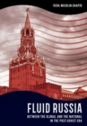Image for Fluid Russia  : between the global and the national in the post-Soviet era