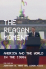 Image for The Reagan moment  : America and the world in the 1980s