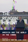Image for The Reagan Moment: America and the World in the 1980S