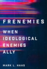 Image for Frenemies  : when ideological enemies ally