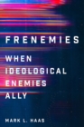 Image for Frenemies: When Ideological Enemies Ally