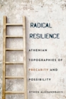 Image for Radical resilience  : Athenian topographies of precarity and possibility