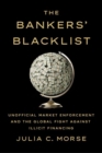 Image for The bankers&#39; blacklist  : unofficial market enforcement and the global fight against illicit financing