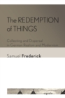 Image for The redemption of things  : collecting and dispersal in German realism and modernism