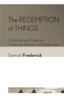 Image for The Redemption of Things: Collecting and Dispersal in German Realism and Modernism