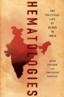 Image for Hematologies  : the political life of blood in India